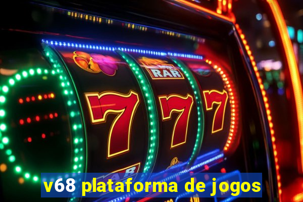 v68 plataforma de jogos